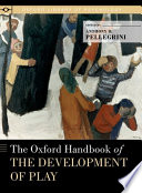 The Oxford handbook of the development of play /