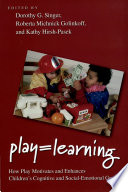 Play=learning : how play motivates and enhances children's cognitive and social-emotional growth /