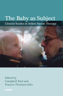 The baby as subject : clinical studies in infant-parent therapy /