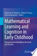 Mathematical Learning and Cognition in Early Childhood : Integrating Interdisciplinary Research into Practice /