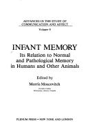 Infant memory : its relation to normal and pathological memory in humans and other animals /