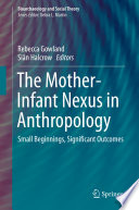 The mother-infant nexus in anthropology : small beginnings, significant outcomes /