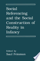 Social referencing and the social construction of reality in infancy /