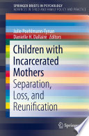 Children with Incarcerated Mothers : Separation, Loss, and Reunification /