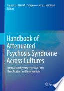 Handbook of Attenuated Psychosis Syndrome Across Cultures : International Perspectives on Early Identification and Intervention /