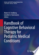 Handbook of Cognitive Behavioral Therapy for Pediatric Medical Conditions  /