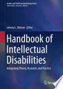 Handbook of Intellectual Disabilities : Integrating Theory, Research, and Practice /