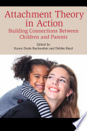 Attachment theory in action : building connections between children and parents /