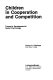 Children in cooperation and competition : toward a developmental social psychology /