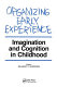 Organizing early experience : imagination and cognition in childhood /