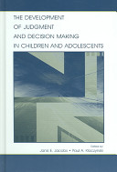 The development of judgment and decision making in children and adolescents /