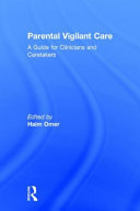 Parental vigilant care : a guide for clinicians and caretakers /