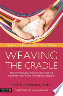 Weaving the cradle : facilitating groups to promote attunement and bonding between parents, their babies and toddlers /
