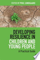 Developing resilience in children and young people : a practical guide /