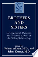 Brothers and sisters : developmental, dynamic, and technical aspects of the sibling relationship /