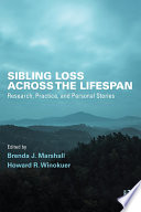 Sibling loss across the lifespan : research, practice, and personal stories /