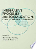 Integrative processes and socialization : early to middle childhood /
