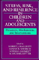 Stress, risk, and resilience in children and adolescents : processes, mechanisms, and interventions /