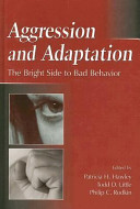 Aggression and adaptation : the bright side to bad behavior /