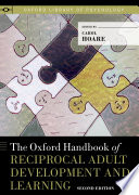 The Oxford handbook of reciprocal adult development and learning /