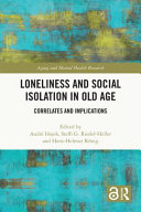 Loneliness and social isolation in old age : correlates and implications /