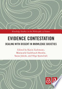 Evidence contestation : dealing with dissent in knowledge societies /