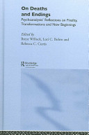 On deaths and endings : psychoanalysts' reflections on finality, transformations and new beginnings /