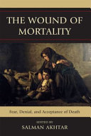The wound of mortality : fear, denial, and acceptance of death /