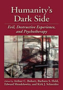 Humanity's dark side : evil, destructive experience, and psychotherapy /