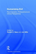 Humanizing evil : psychoanalytic, philosophical and clinical perspectives /