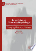 Re-envisioning Theoretical Psychology : Diverging Ideas and Practices /