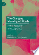 The Changing Meaning of Kitsch : From Rejection to Acceptance /