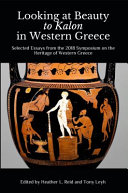 Looking at beauty to kalon in western Greece : selected essays on from the 2018 Symposium on the Heritage of Western Greece /