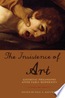 The insistence of art : aesthetic philosophy after early modernity /