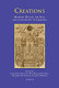 Creations : medieval rituals, the arts, and the concept of creation /
