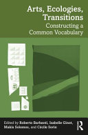 Arts, ecologies, transitions : constructing a common vocabulary /