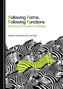 Following forms, following functions : practices and disciplines in dialogue /