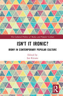 Isn't it ironic? : irony in contemporary popular culture /