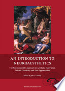 An introduction to neuroaesthetics : the neuroscientific approach to aesthetic experience, artistic creativity and arts appreciation /