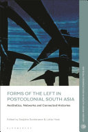 Forms of the left in postcolonial south Asia : aesthetics, networks and connected histories /