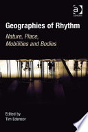 Geographies of rhythm : nature, place, mobilities and bodies /