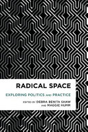 Radical space : exploring politics and practice /