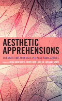 Aesthetic apprehensions : silence and absence in false familiarities /