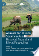 Animals and Human Society in Asia : Historical, Cultural and Ethical Perspectives /