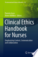 Clinical Ethics Handbook for Nurses : Emphasizing Context, Communication and Collaboration /
