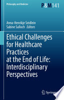 Ethical Challenges for Healthcare Practices at the End of Life: Interdisciplinary Perspectives /