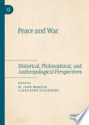 Peace and War : Historical, Philosophical, and Anthropological Perspectives  /
