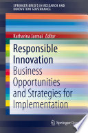 Responsible Innovation  : Business Opportunities and Strategies for Implementation /