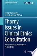 Thorny Issues in Clinical Ethics Consultation : North American and European Perspectives /