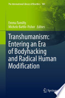 Transhumanism: Entering an Era of Bodyhacking and Radical Human Modification /